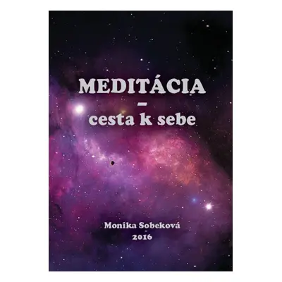 Meditácia - cesta k sebe - Monika Sobeková Majková