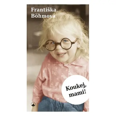 Koukej, mami! - Františka Böhmová