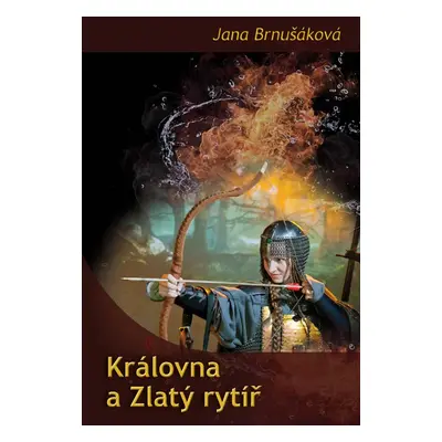 Královna a Zlatý rytíř - Jana Brnušáková