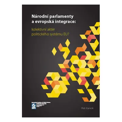 Národní parlamenty a evropská integrace: kolektivní aktér politického systému EU? - Petr Kaniok