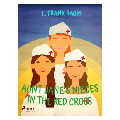 Aunt Jane's Nieces in The Red Cross - L. Frank Baum