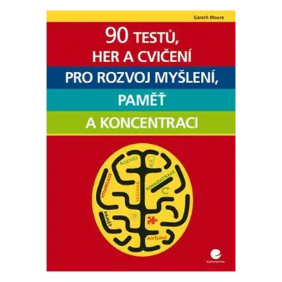 90 testů, her a cvičení pro rozvoj myšlení, paměť a koncentraci - Gareth Moore