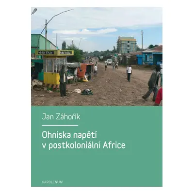 Ohniska napětí v postkoloniální Africe - Jan Záhořík