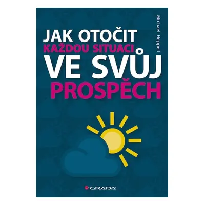 Jak otočit každou situaci ve svůj prospěch - Michael Heppell