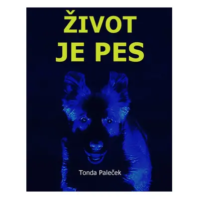 Život je pes - Tonda Paleček