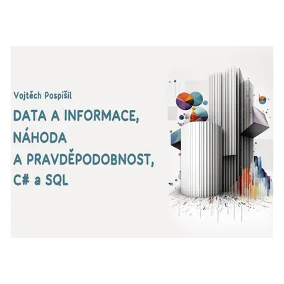 Data a informace, náhoda a pravděpodobnost, C# a SQL - Vojtěch Pospíšil