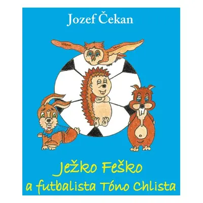 Ježko Feško a futbalista Tóno Chlista - Jozef Čekan