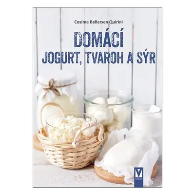 Domácí jogurt, tvaroh a sýr - Cosima Bellersen Quirini