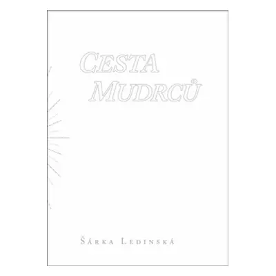 Cesta mudrců - Šárka Ledinská