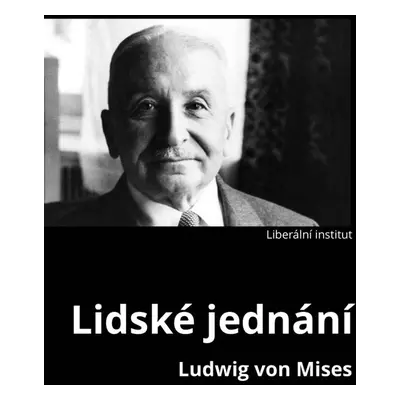 Lidské jednání - Ludwig von Mises