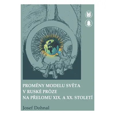 Proměny modelu světa v ruské próze na přelomu XIX. a XX. století - Josef Dohnal