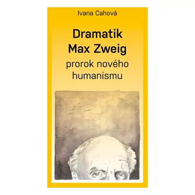 Dramatik Max Zweig – prorok nového humanismu - Ivana Cahová