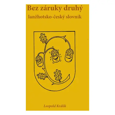 Bez záruky druhý lanžhotsko-český slovník - Leopold Králík