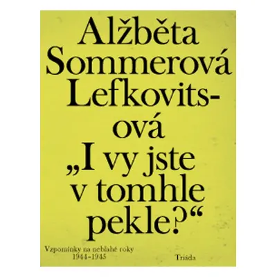 „I vy jste v tomhle pekle?“ - Alžběta Sommerová Lefkovitsová