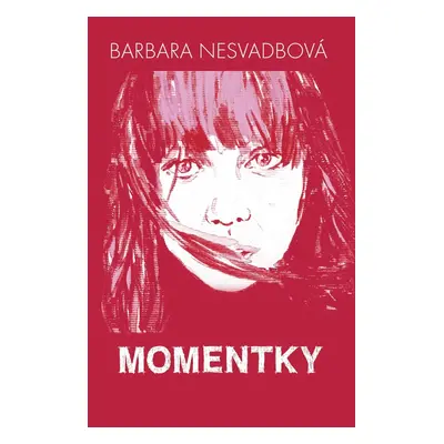 Momentky - Barbara Nesvadbová