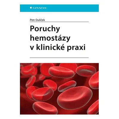 Poruchy hemostázy v klinické praxi - Petr Dulíček