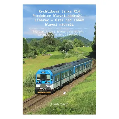 Rychlíková linka R14 Pardubice hl. n. – Liberec – Ústí n. Labem hl. n. - Jakub Rybář