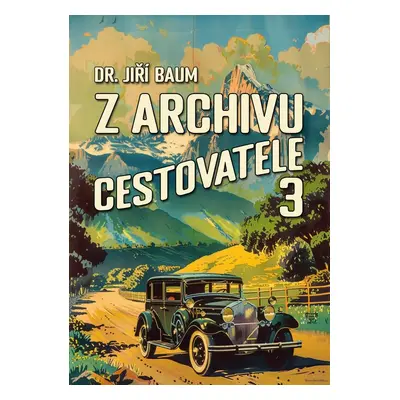 Z archivu cestovatele 3 - Dr. Jiří Baum