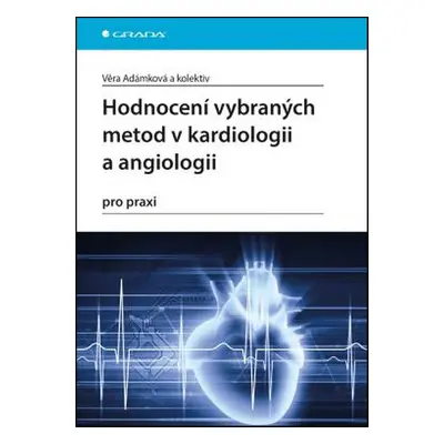 Hodnocení vybraných metod v kardiologii a angiologii pro praxi - Věra Adámková