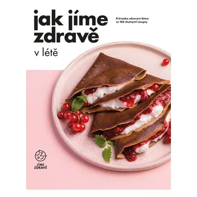 Jak jíme zdravě v létě - kolektiv Jíme zdravě