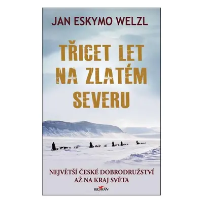 Třicet let na zlatém severu - Jan Welzl