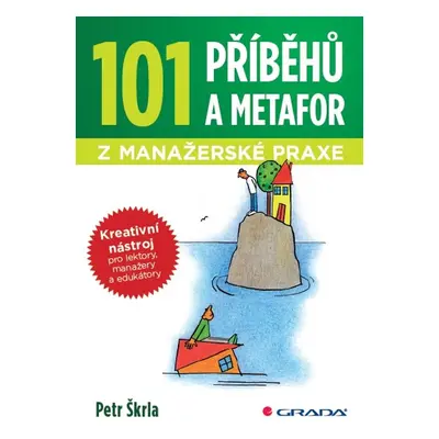 101 příběhů a metafor z manažerské praxe - Petr Škrla