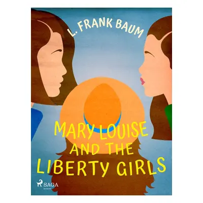 Mary Louise and the Liberty Girls - L. Frank Baum