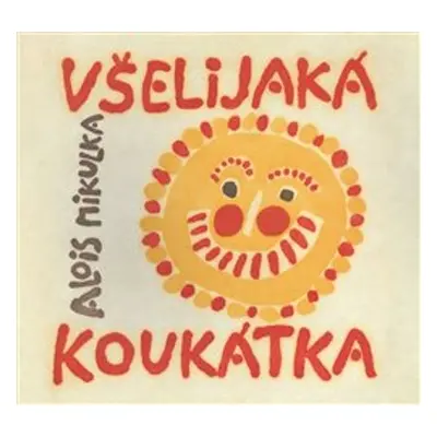 Všelijaká koukátka - Alois Mikulka