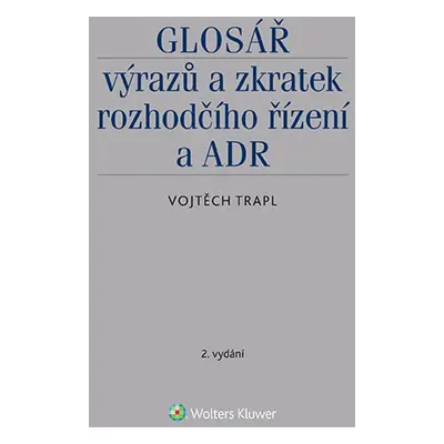 Glosář výrazů a zkratek rozhodčího řízení a ADR - 2. vydání - Vojtěch Trapl