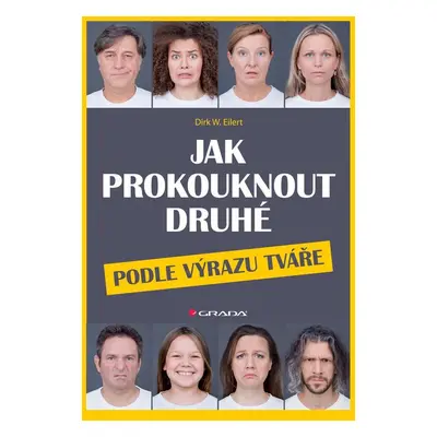 Jak prokouknout druhé podle výrazu tváře - Dirk W. Eilert