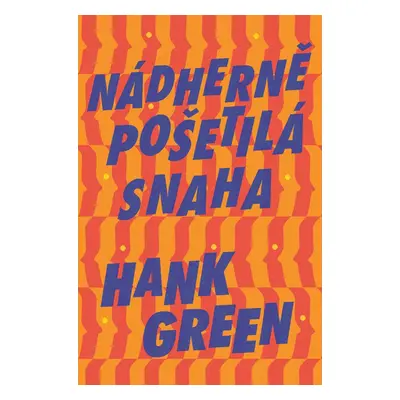 Nádherně pošetilá snaha - Hank Green