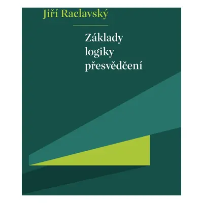 Základy logiky přesvědčení - Jiří Raclavský