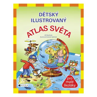 Dětský ilustrovaný ATLAS SVĚTA - Jiří Martínek