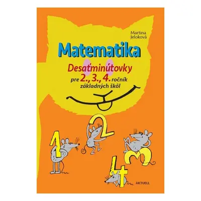 Matematika Desaťminútovky pre 2., 3., 4. ročník základných škôl - Martina Jeloková