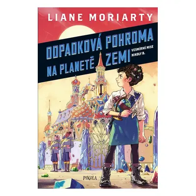 Vesmírné mise Nikoly Borůvkové 1: Odpadková pohroma na planetě Zemi - Liane Moriarty