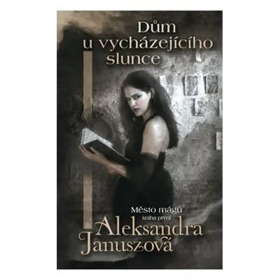 Dům u vycházejícího slunce - Aleksandra Januszová