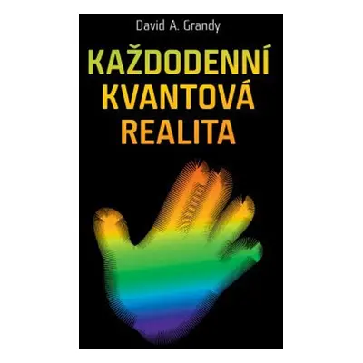 Každodenní kvantová realita - David A. Grandy