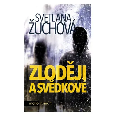 Zloději a svědkové - Světlana Žuchová