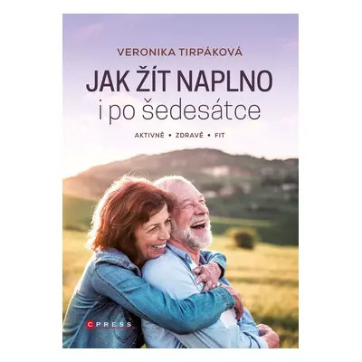 Jak žít naplno i po šedesátce - Veronika Tirpáková