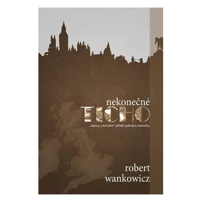 Nekonečné ticho - Robert Wankowicz