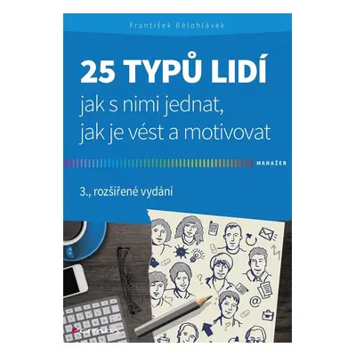 25 typů lidí - jak s nimi jednat, jak je vést a motivovat - František Bělohlávek