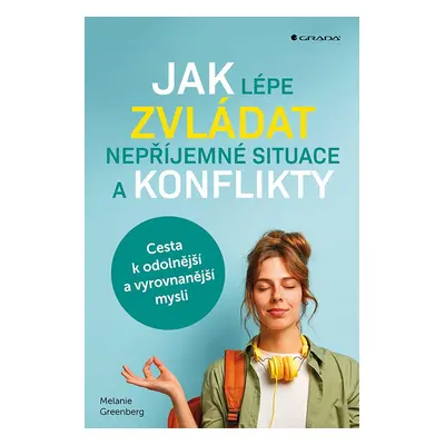 Jak lépe zvládat nepříjemné situace a konflikty - Melanie Greenberg