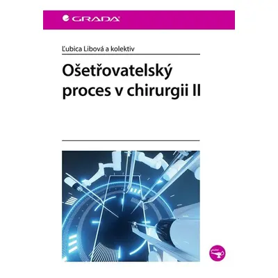 Ošetřovatelský proces v chirurgii II - Ľubica Libová