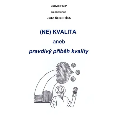 (NE)KVALITA aneb pravdivý příběh kvality - Ing. Jiří Šebestík