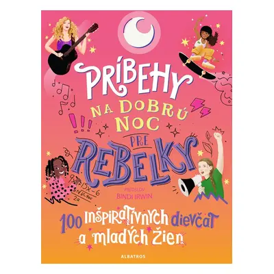 Príbehy na dobrú noc pre rebelky: 100 mladých žien, ktoré menia svet - Kolektiv