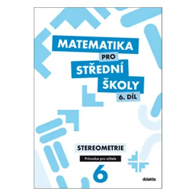 Matematika pro střední školy 6. díl Průvodce pro učitele - E. Maňásková