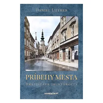 Príbehy mesta Bratislava 20. storočia - Daniel Luther