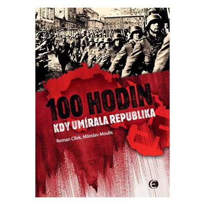 100 hodin, kdy umírala republika-2.vyd. - Miloslav Moulis