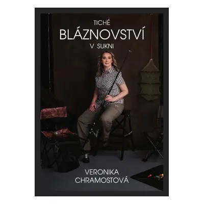 Tiché bláznovství v sukni - Veronika Chramostová