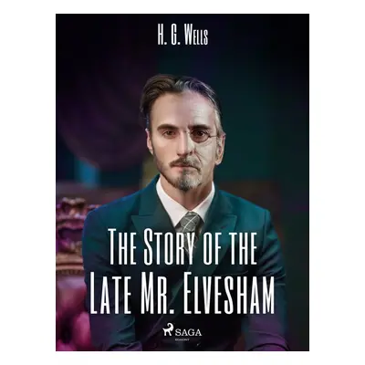 The Story of the Late Mr. Elvesham - H. G. Wells